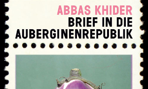 Abbas Khider "Brief in die Auberginenrepublik"