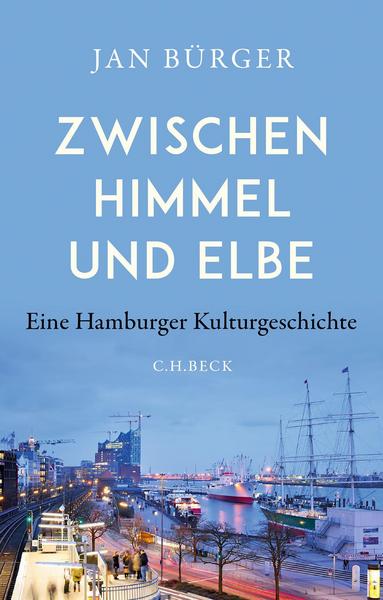 Zwischen Himmel und Elbe - Eine Hamburger Kulturgeschichte