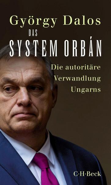 Das System Orban - Die autoritäre Verwandlung Ungarns