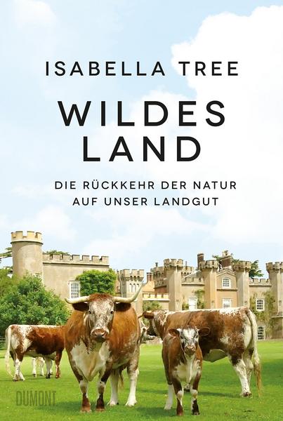 Wildes Land - Die Rückkehr der Natur auf unser Landgut