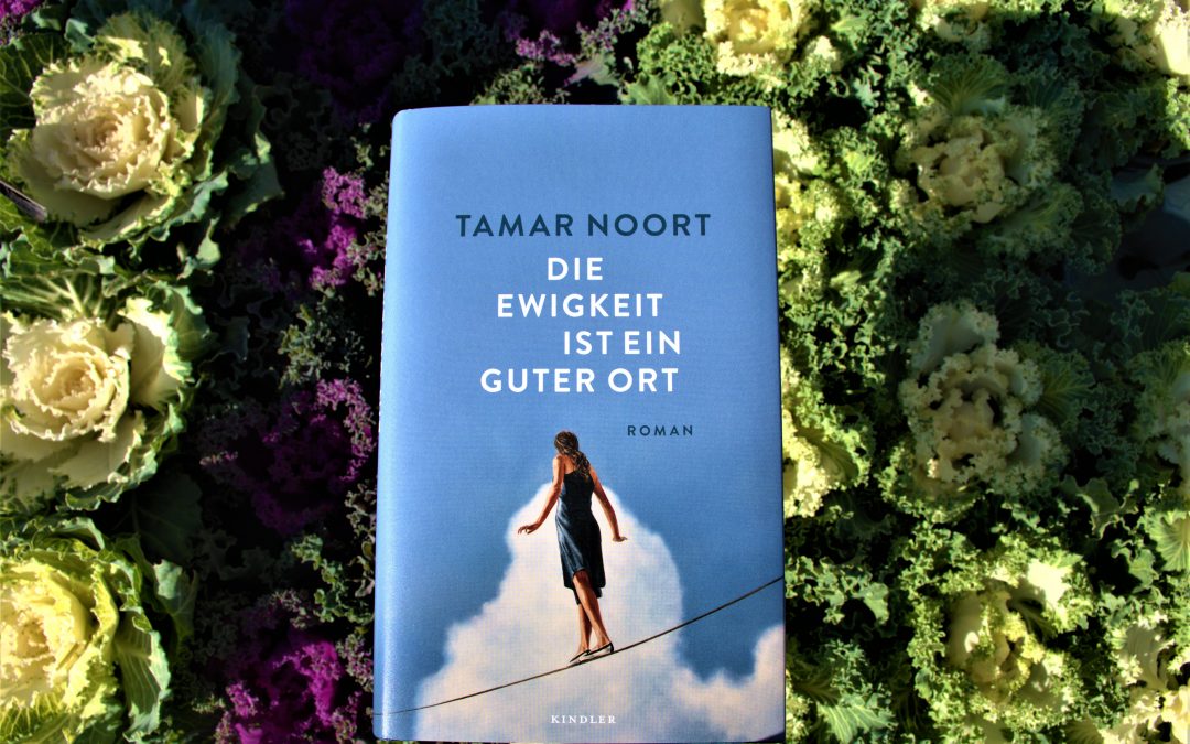 Tamar Noort: Die Ewigkeit ist ein guter Ort I Buchtipp