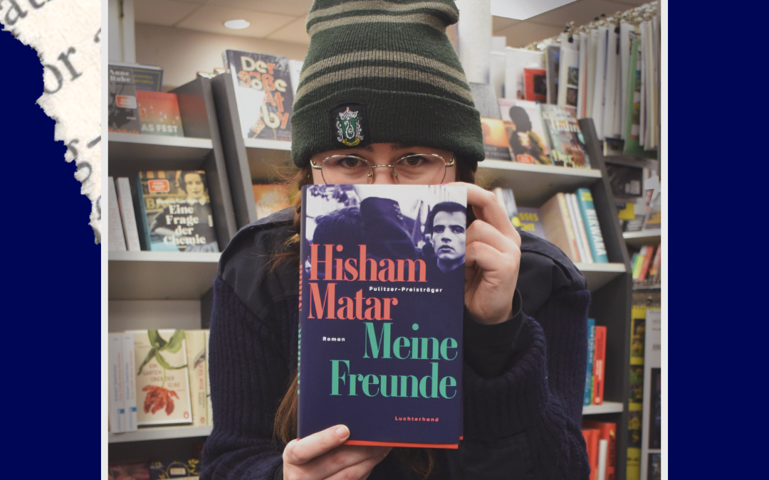 Buchtipp: Meine Freunde  – Hisham Matar