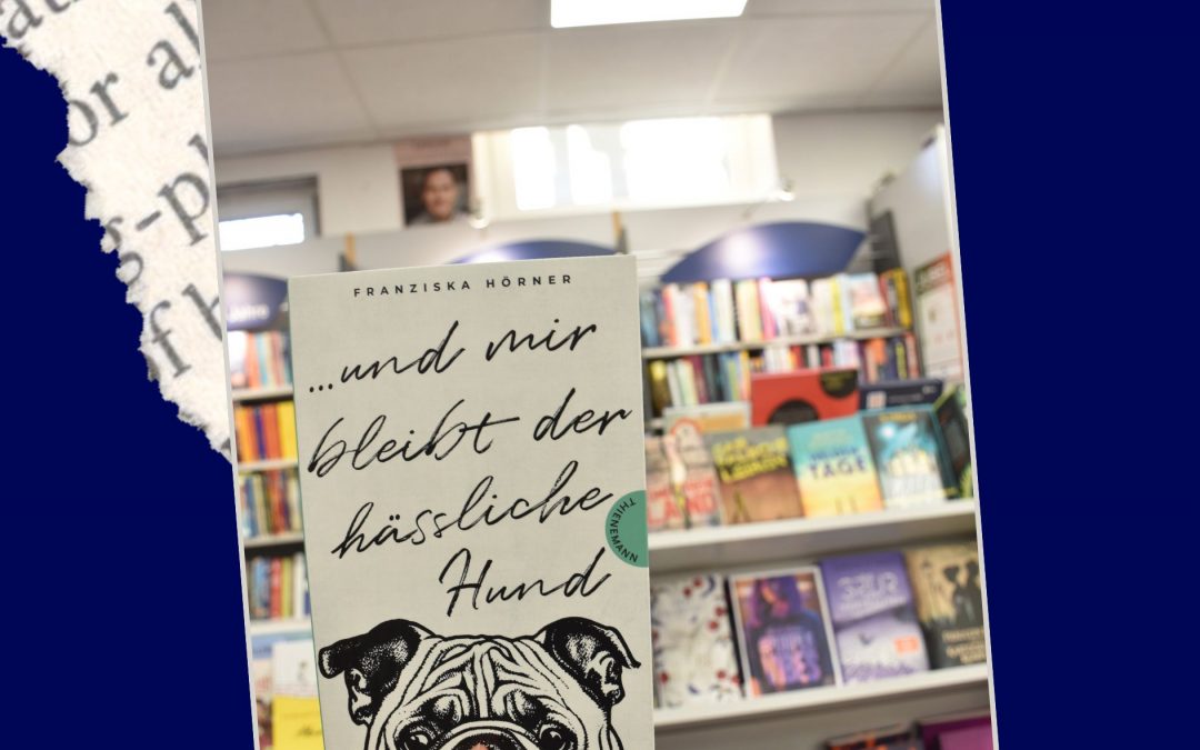 Buchtipp: Franziska Hörner – Und mir bleibt der hässliche Hund